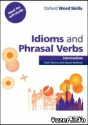 Oxford Word Skills: Intermediate: Idioms and Phrasal Verbs. Ruth Gairns, Stuart Redman